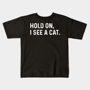 Funny Hold On I See A Cat Easily Distracted By Cats Loves Kids T-Shirt